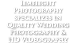 Limelight Photography specializes in Quality Wedding Photography & HD Videography
